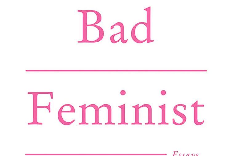 &quot;Bad Feminist&quot; by Roxane Gay. (From the book jacket)