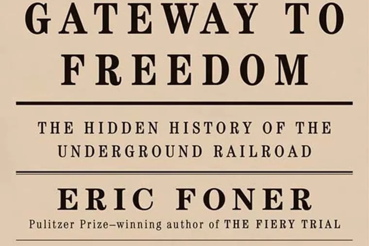 "Gateway to Freedom: The Hidden History of the Underground Railroad" by Eric Foner. (W.W. Norton)