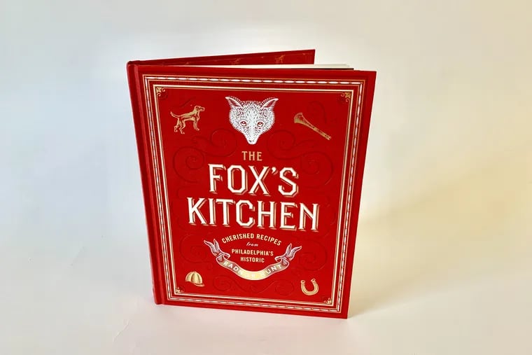 "The Fox's Kitchen: Cherished recipes from Philadelphia's historic Radnor Hunt," by Virginia Judson McNeil, Radnor Hunt Cookbook Committee Chairman.
