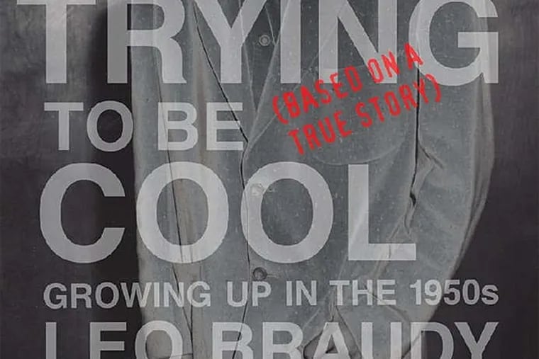 &quot;Trying to Be Cool: Growing Up in the 1950s&quot; by Leo Braudy. (From the book jacket)