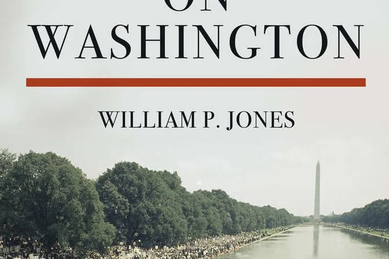 &quot;The March on Washington: Jobs, Freedom, and the Forgotten History of Civil Rights,&quot; by William P. Jones.