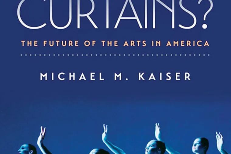 "Curtains? The Future of the Arts in America" by  Michael M. Kaiser.