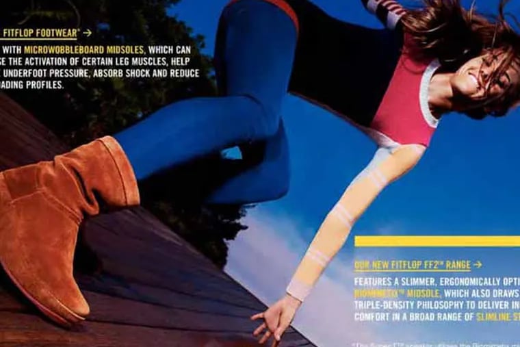 A lawsuit claims that FitFlop USA’s advertising makes deceptive health claims for the shoes, describing them as a “flip flop with the gym built in.” The company disagrees and has vowed to fight the suit.  The plaintiff’s lawyers, who are seeking class action status for the case, included dozens of pages of FitFlop advertising, including these images, as court exhibits.