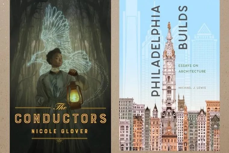 The Conductors by Nicole Glover; Philadelphia Builds by Michael J. Lewis