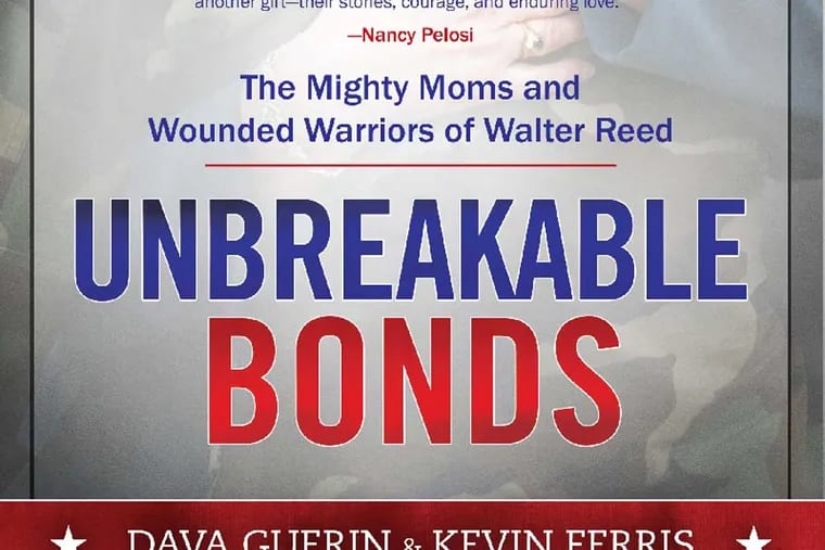 &quot;Unbreakable Bonds: The Mighty Moms and Wounded Warriors of Walter Reed&quot; by Dava Guerin and Kevin Ferris.
