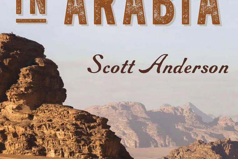 &quot;Lawrence in Arabia,&quot; by Scott Anderson.