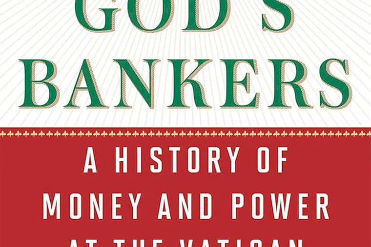 &quot;God's Bankers: A History of Money and Power at the Vatican&quot; by Gerald Posner. (From the book cover)