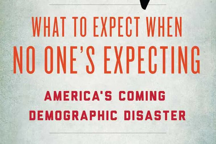 ìWhat to Expect When No One's Expecting: America's Coming Demographic Disasterî by  Jonathan V. Last.