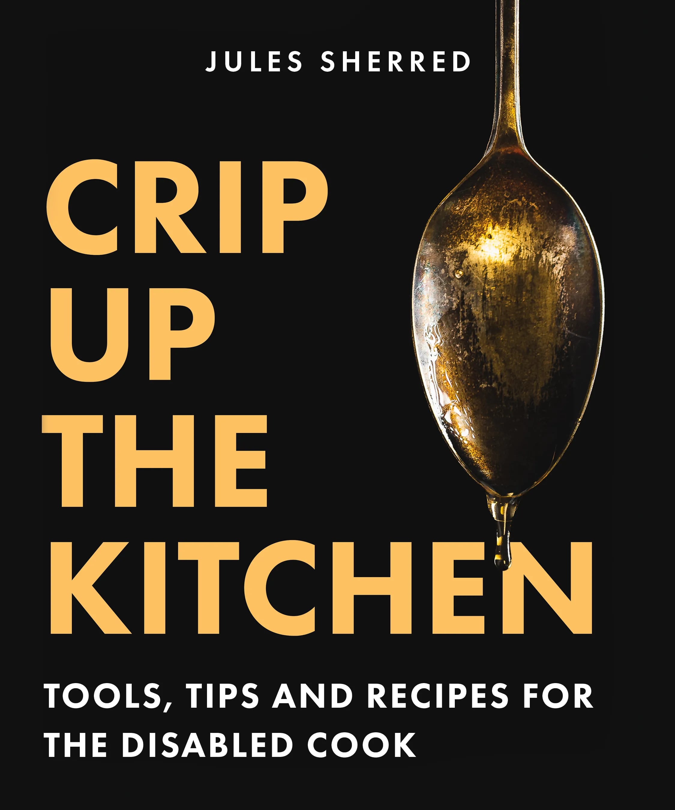 "Crip Up the Kitchen: Tools, tips and recipes for the disabled cook" by Jules Sherred.