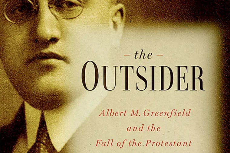 "The Outsider: Albert M. Greenfield and the Fall of the Protestant Establishment" by Dan Rottenberg. (From the book jacket)