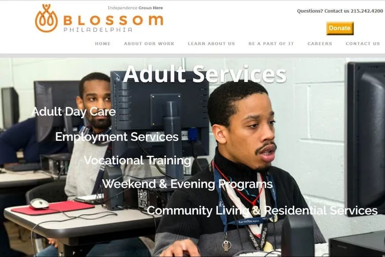 Blossom Philadelphia, a human-services nonprofit based in Chestnut Hill, is under investigation by the “neglect team” in the Pennsylvania Office of Attorney General’s Medicaid fraud control unit.