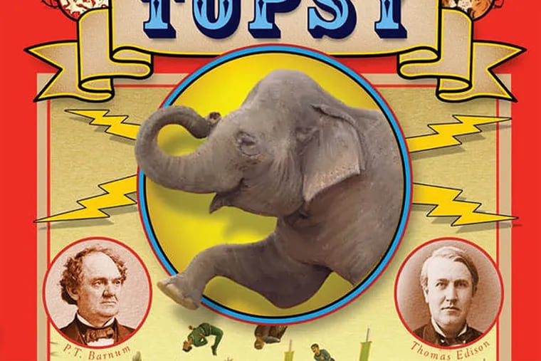 "Topsy"includes the little-known story of Adam Forepaugh, an 1800s Philadelphia circus man and Barnum competitor.