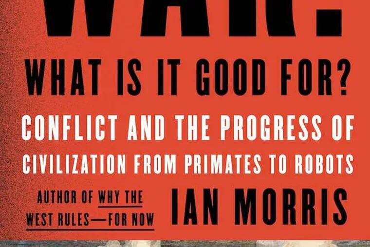 &quot;War! What Is It Good For?&quot; by Ian Morris.