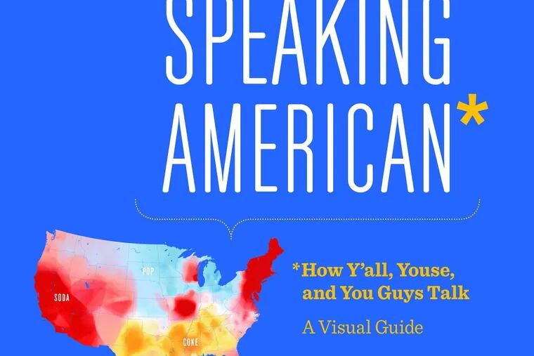&quot;Speaking American: How Y'all, Youse, and You Guys Talk - A Visual Guide&quot; by Josh Katz.