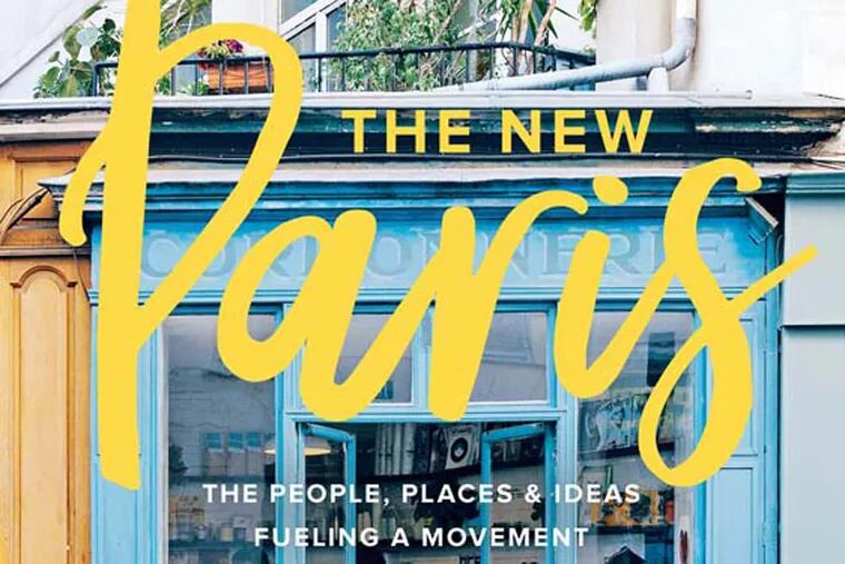 Lindsey Tramuta’s new book is "The New Paris: The People, Places & Ideas Fueling a Movement."