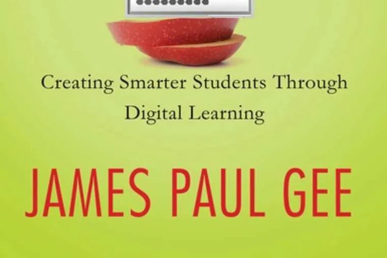 "The Anti-Education Era: Creating Smarter Students Through Digital Learning&quot; by James Paul Gee From the book jacket