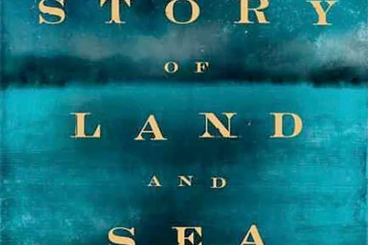 "The Story of Land and Sea" by Katy Simpson Smith. (From the book jacket)