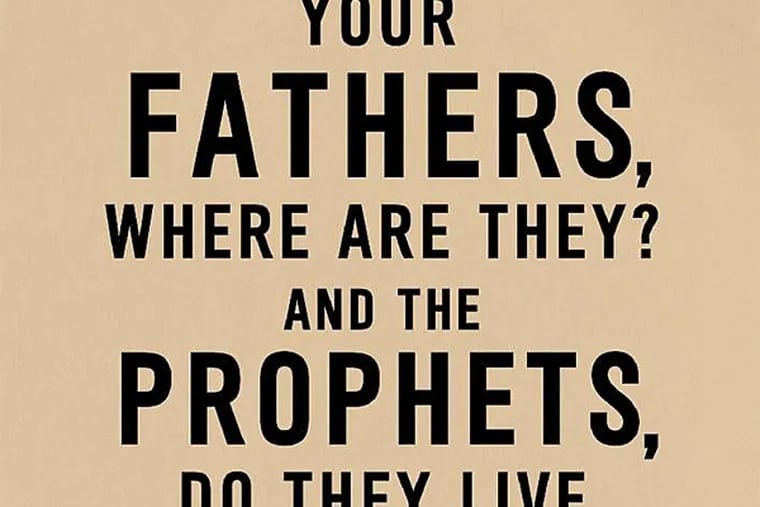 All talk: &quot;Your Fathers, Where Are They? And the Prophets, Do They Live Forever?&quot; (From the book jacket)