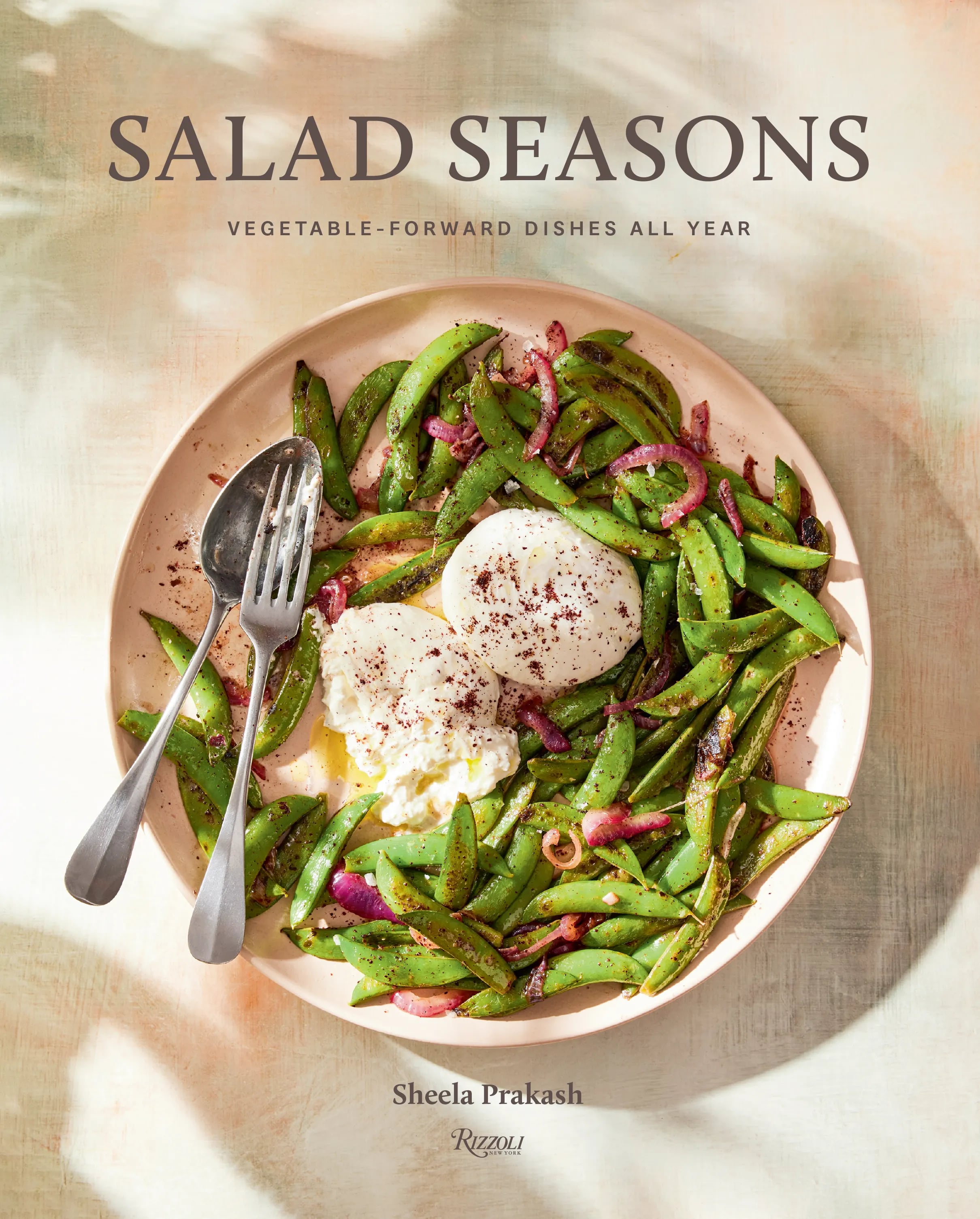 "Salad Seasons: Vegetable-Forward Dishes All Year" by Sheela Prakash.