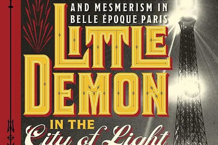 "Little Demon in the City of Light: A True Story of Murder and Mesmerism in Belle Époque Paris" by Steven Levingston.(From the book jacket)