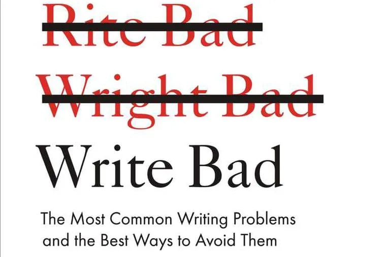 &quot;How to Not Write Bad: The Most Common Writing Problems and the Best Ways to Avoid Them&quot; by Ben Yagoda From the book jacket