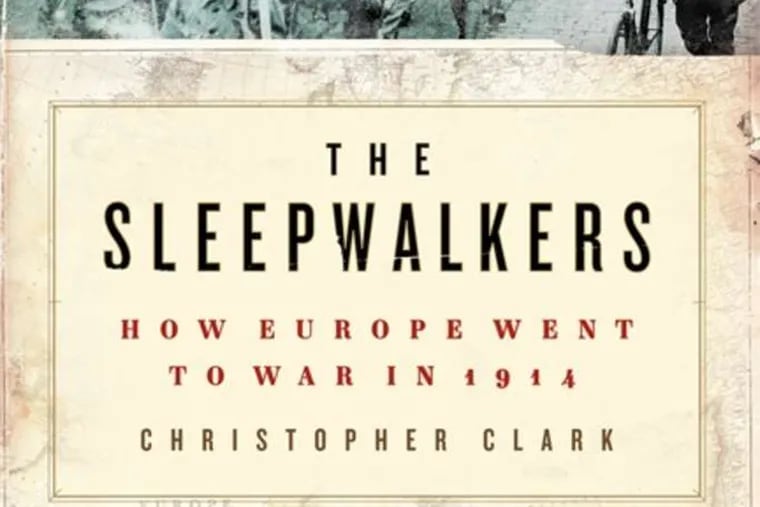 &quot;The Sleepwalkers: How Europe Went to War in 1914&quot; by Christopher Clark From the book jacket