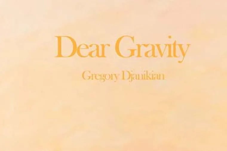 "Dear Gravity" by Gregory Djanikian . (From the book cover)
