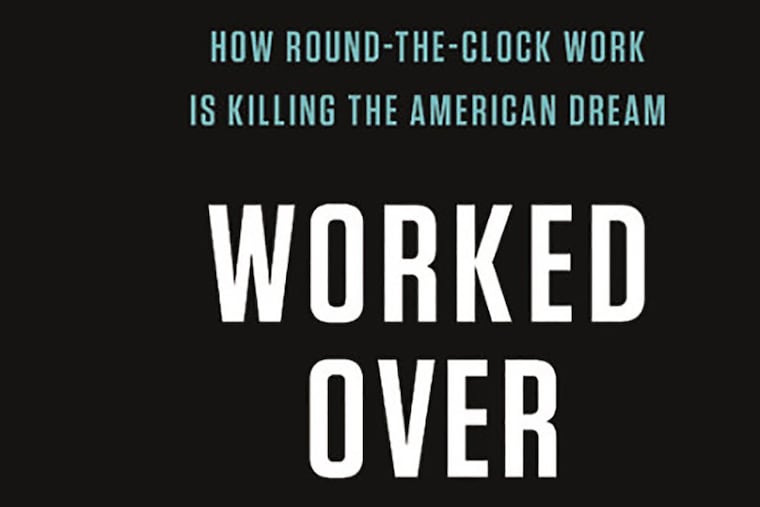 Worked Over: How Round-the-Clock Work Is Killing the American Dream, by Jamie K. McCallum