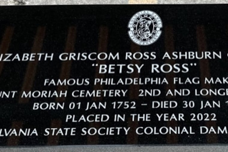 A newly laid marker in Mount Moriah Cemetery marks the the second of three burial sites for Betsy Ross. She was interred there for around 100 years, then moved in 1975 to her current site at the Betsy Ross House in Old City.