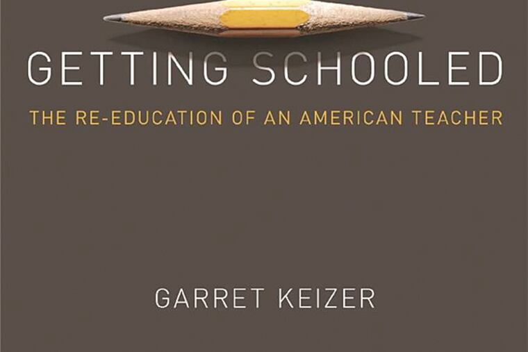 "Getting Schooled: The Reeducation of an American Teacher" by Garret Keizer. (From the book cover)
