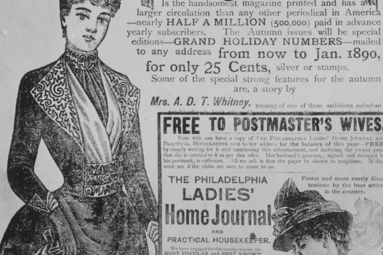 An 1890 advertisement for Ladies' Home Journal, which had its start in Philadelphia in 1883. It is one of the nation's most popular women's magazines.