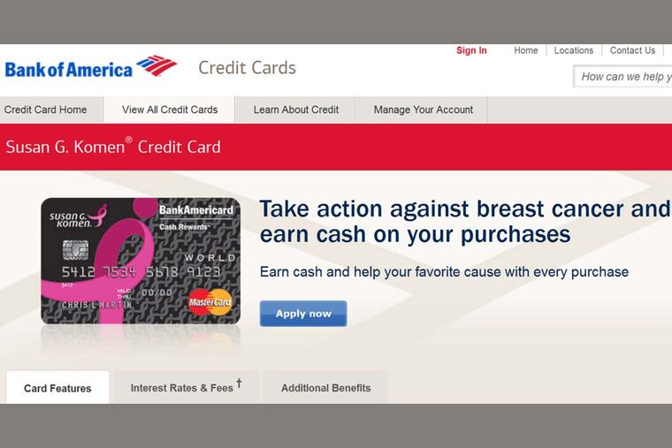 Bank of America offers a charity card that gives 0.08 percent of purchases to the Susan G. Komen breast cancer organization.