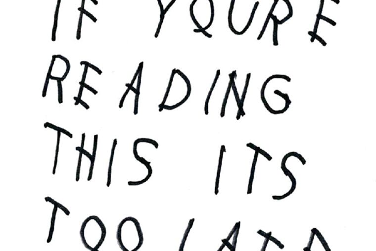Drake, "If You're Reading This It's Too Late." (From the album cover)