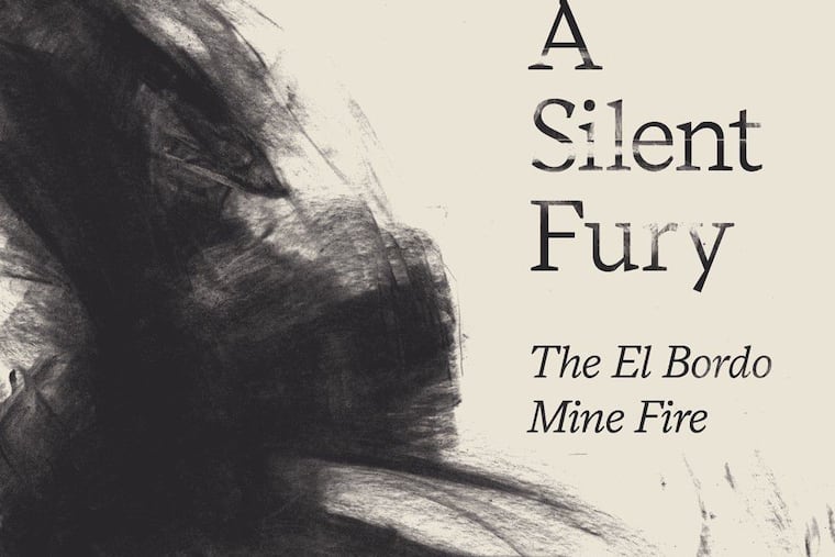 "A Silent Fury: The El Bordo Mine Fire," by Yuri Herrera; translated by Lisa Dillman.
