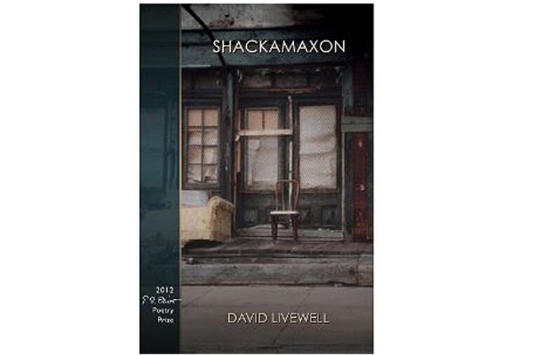 David Livewell's Shackamaxon, winner of last year's T.S. Eliot Poetry Prize, takes its name from the Lenni Lenape word meaning "gathering place of chiefs." ( Truman State University Press. 75 pp. $18)