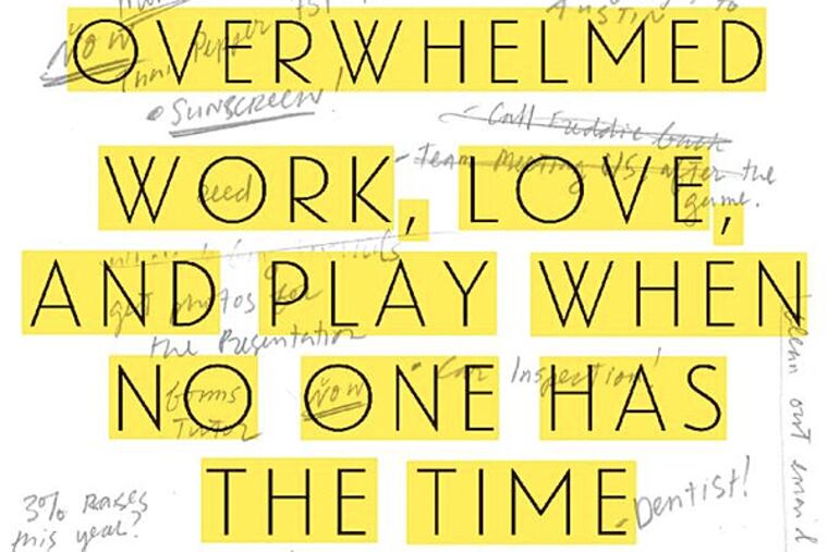 "Overwhelmed: Work, Love, and Play When No One Has the Time" by Brigid Schulte. (From the book jacket)