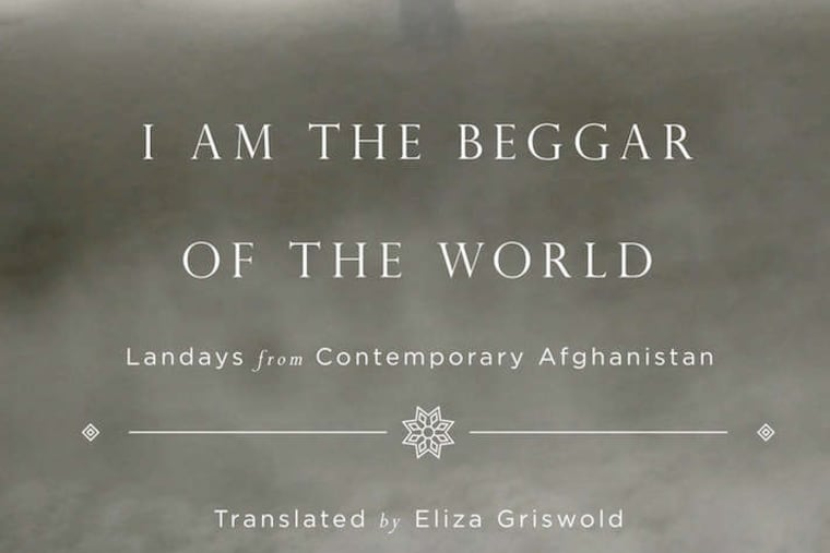 "I am the Beggar of the World: Landays from Comtemporary Afghanistan," translated by Eliza Griswold, with photographs by Seamus Murphy.