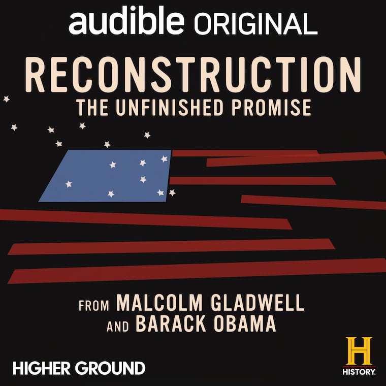 Cover art for "Reconstruction: The Unfinished Promise," an 8-episode history lesson about how the 12-year period just after the Civil War impacted the America. It's narrated by Malcolm Gladwell with guest narration by former President Barrack Obama.