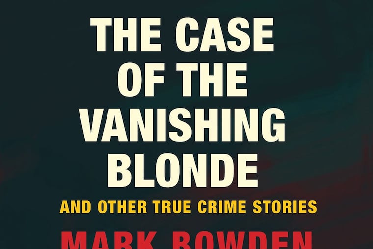 "The Case of the Vanishing Blonde" by Mark Bowden. (Grove Atlantic/TNS)