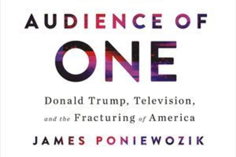 "Audience of One: Donald Trump, Television, and the Fracturing of America."