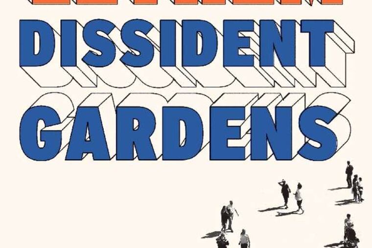 "Dissident Gardens" by Jonathan Lethem. From the book jacket