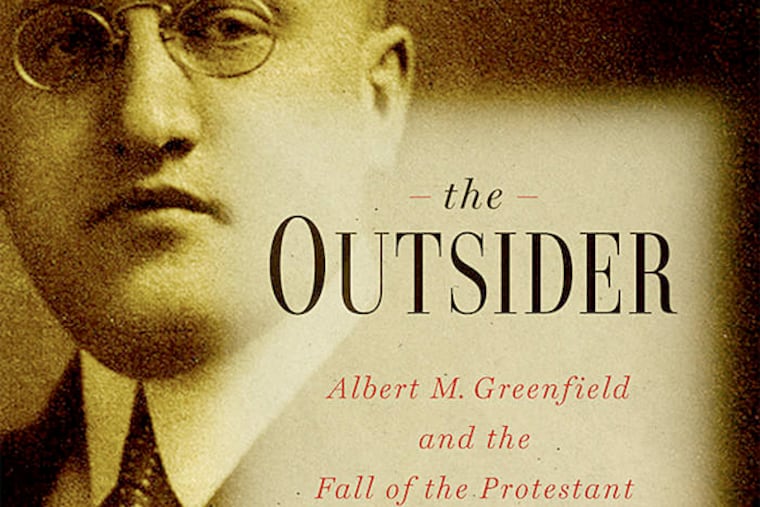 "The Outsider: Albert M. Greenfield and the Fall of the Protestant Establishment" by Dan Rottenberg. (From the book jacket)