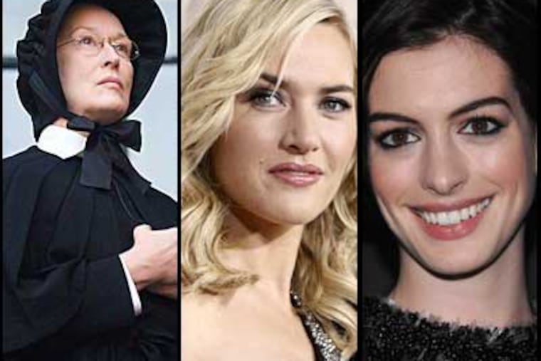 Steven Rea hopes Kate Winslet (center) wins for "The Reader." Carrie Rickey is pulling for Meryl Streep (left) for "Doubt" or Anne Hathaway for "Rachel Getting Married" - or a two-way tie.