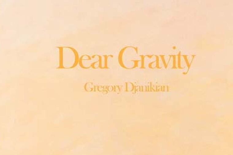 "Dear Gravity" by Gregory Djanikian . (From the book cover)