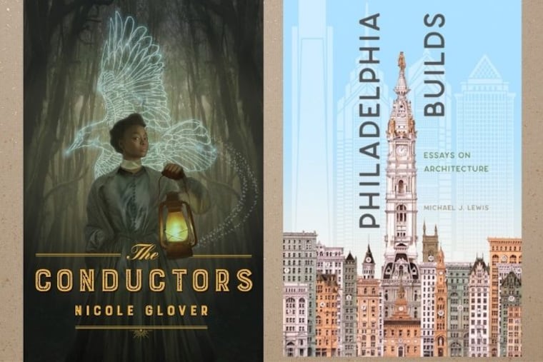 The Conductors by Nicole Glover; Philadelphia Builds by Michael J. Lewis
