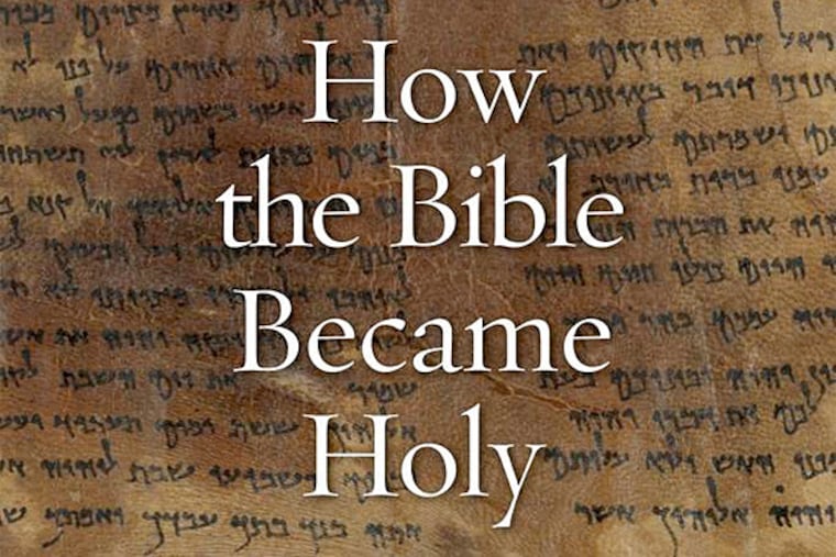 "How the Bible Became Holy," by Michael Satlow. (From the book jacket)