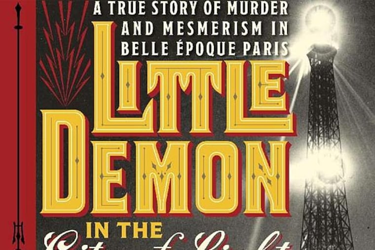 "Little Demon in the City of Light: A True Story of Murder and Mesmerism in Belle Époque Paris" by Steven Levingston.(From the book jacket)