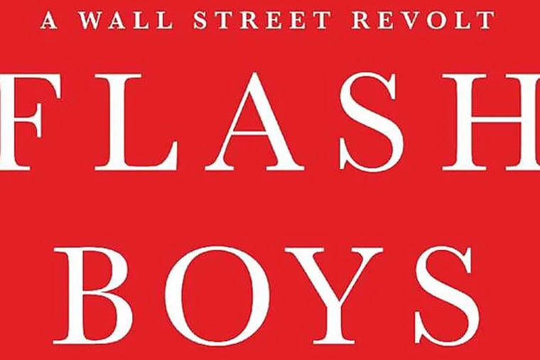 &quot;Flash Boys: A Wall Street Revolt&quot; by Michael Lewis. (From the book jacket)