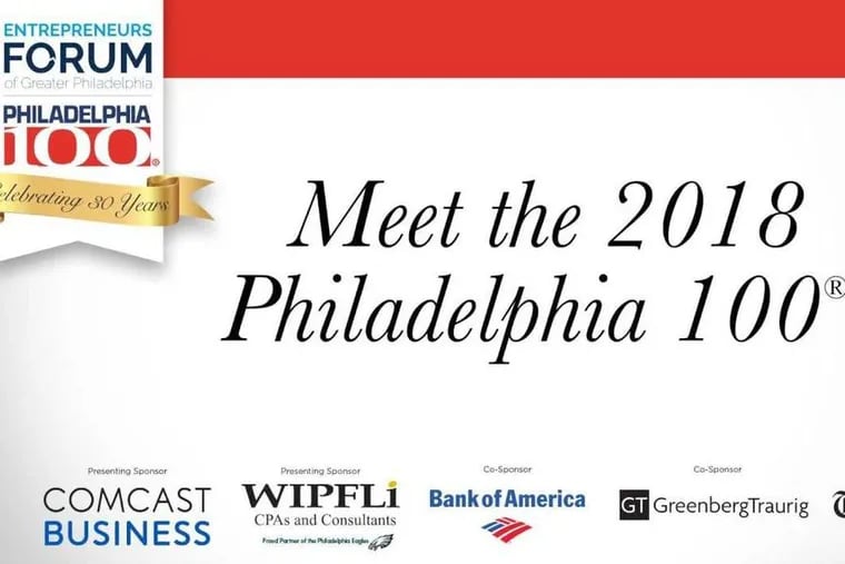 The Entrepreneurs' Forum of Greater Philadelphia and The Inquirer announced the 2018 Philadelphia 100 Award winners. The Philadelphia region's fastest-growing privately-held companies will be feted on Oct. 25, from 5:30–9:00 p.m., at the Crystal Tea Room in the Wanamaker Building.